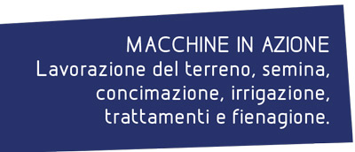 Macchine in azione: lavorazione del terreno, semina, concimazione, irrigazione, trattamenti e fienagione