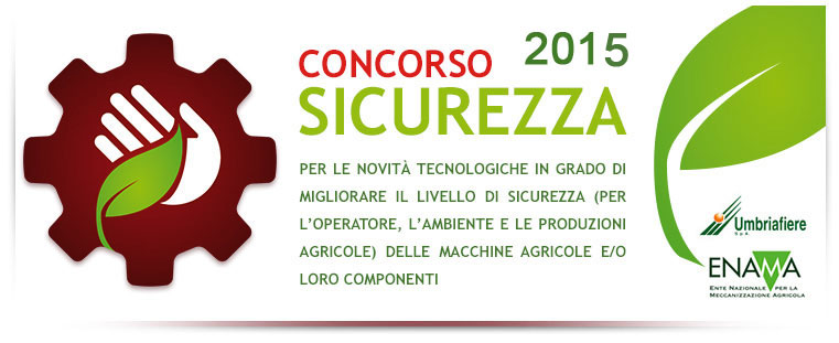 Umbriafiere ENAMA - Concorso Sicurezza 2013 per le novità tecnologiche in grado di migliorare il livello di sicurezza (per l'operatore, l'ambiente e le produzioni agricole) delle macchine agricole e/o loro componenti - Agriumbria 2013